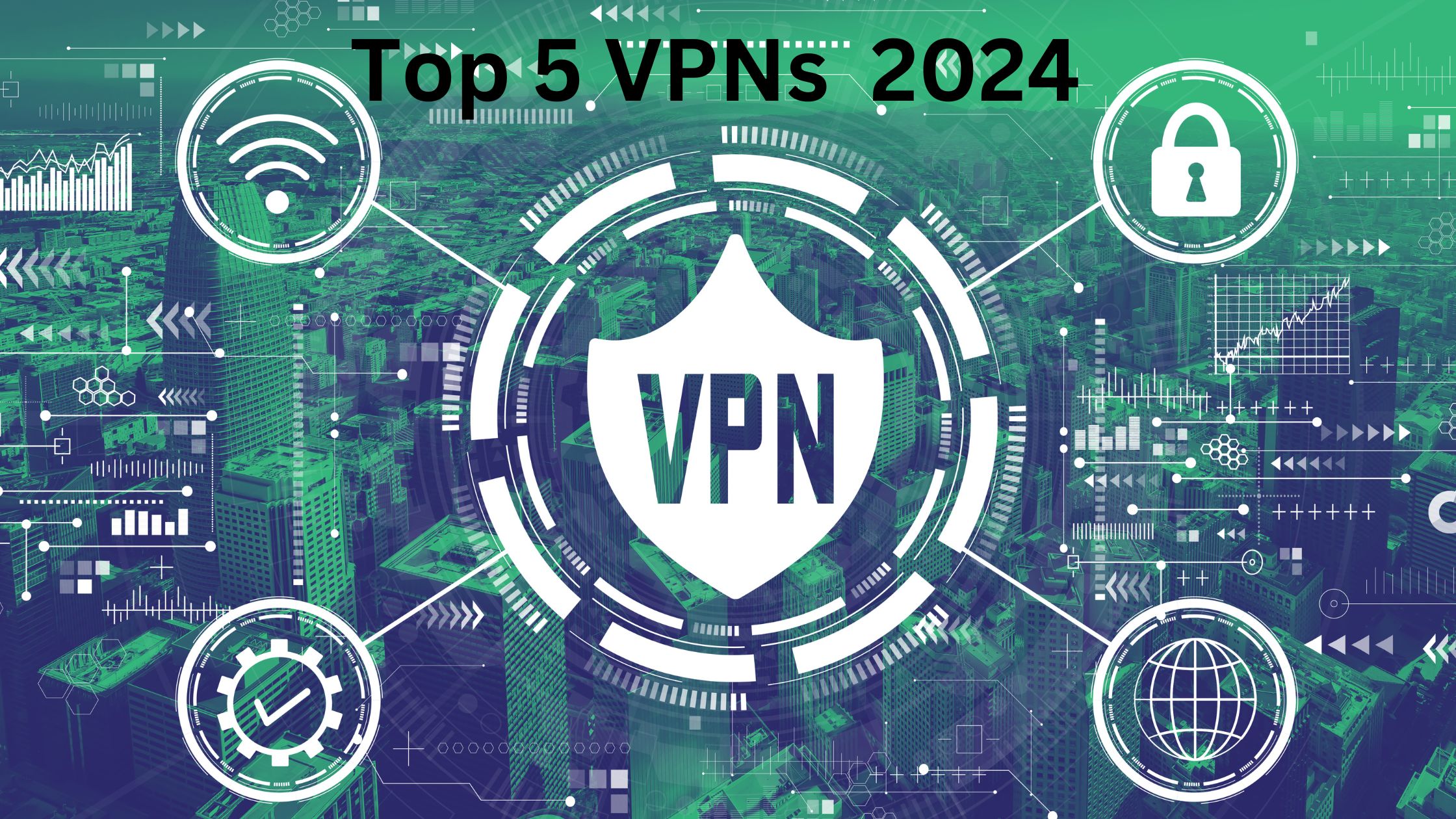 Discover the Top 5 VPNs for 2024 | top vpn for pc